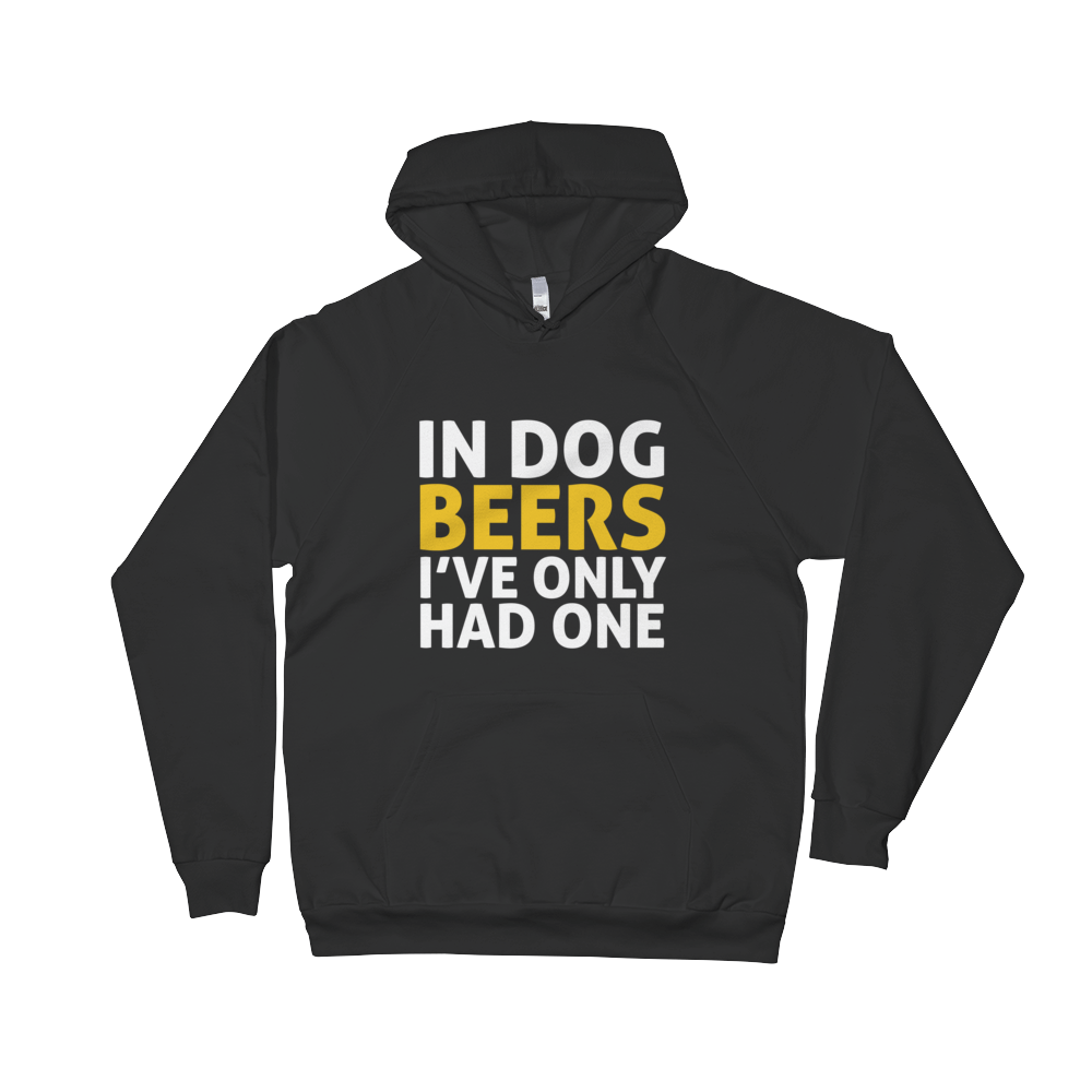 In Dog Beers I've Only Had One Unisex Fleece Hoodie
