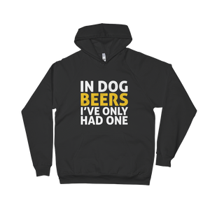 In Dog Beers I've Only Had One Unisex Fleece Hoodie
