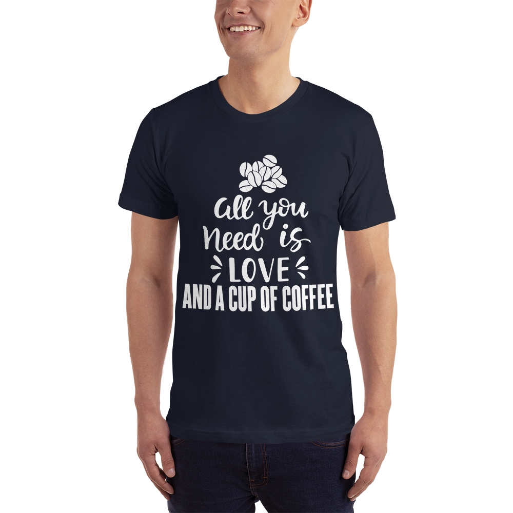 All you need is Love And A cup of coffee T-Shirt