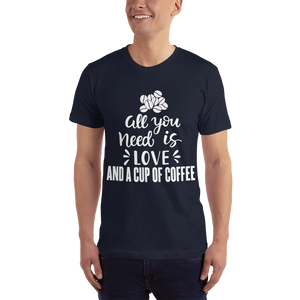 All you need is Love And A cup of coffee T-Shirt