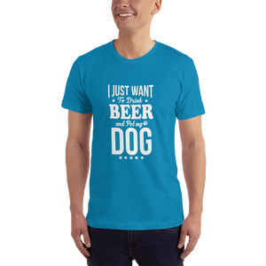 I Just Want to Drink Beer and Pet my Dog T-Shirt