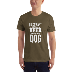 I Just Want to Drink Beer and Pet my Dog T-Shirt