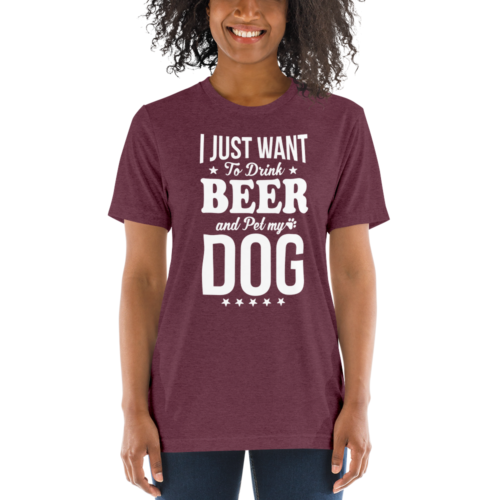 I Just Want To Drink Beer And Pet My Dog t-shirt