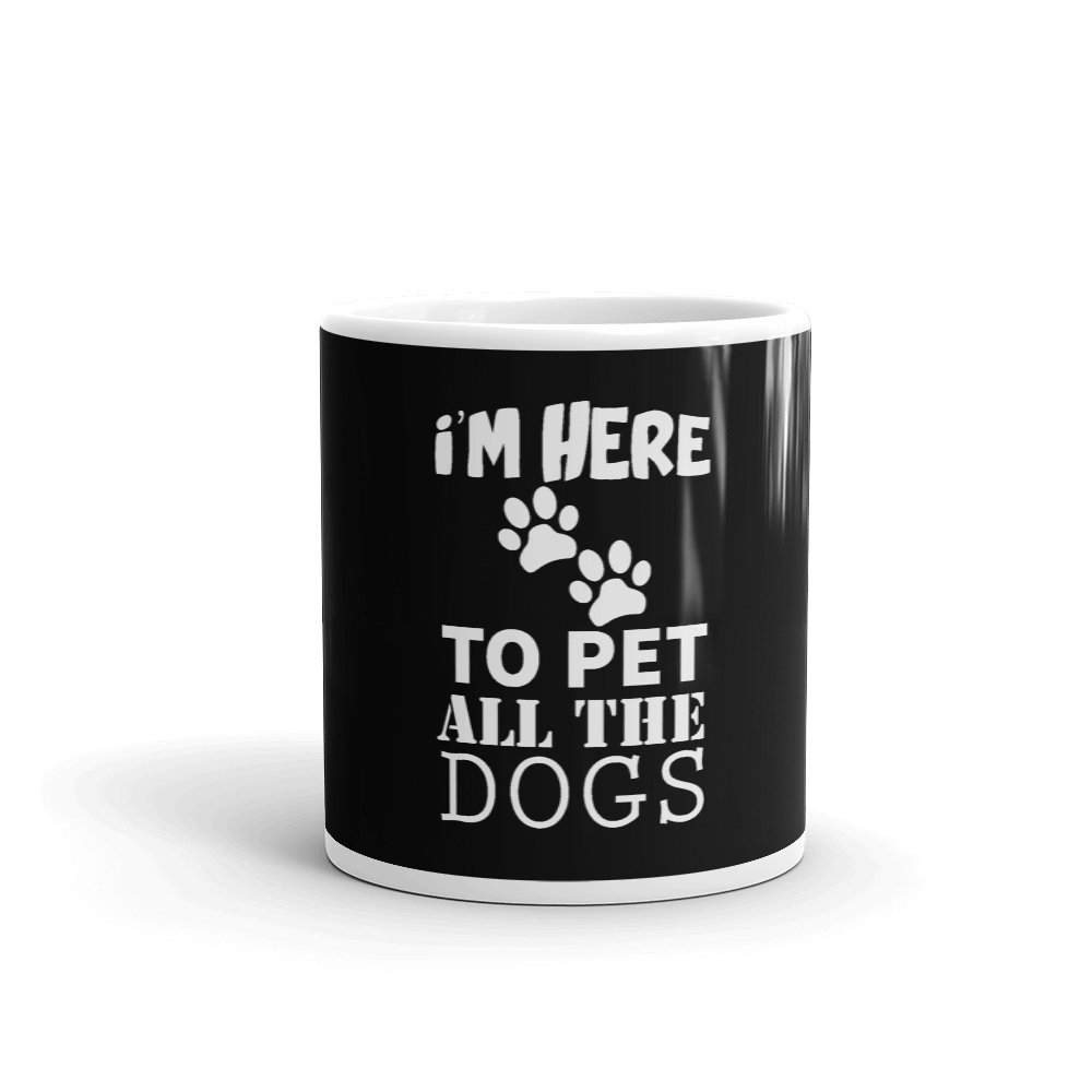 I'm Here To Pet All The Dogs Mug