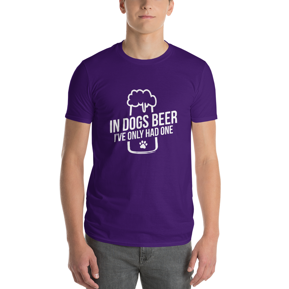 in dog beers I've only had one T-Shirt
