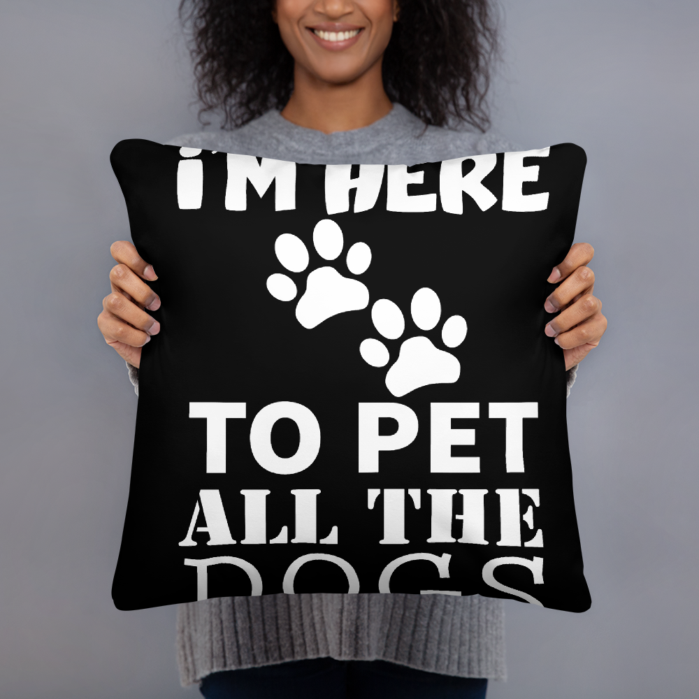 I'M Here To Pet All The Dogs Pillow
