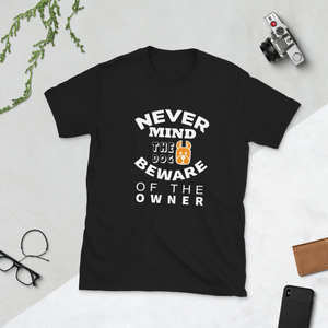 Never Mind The Dog Beware Of the Owner T-Shirt