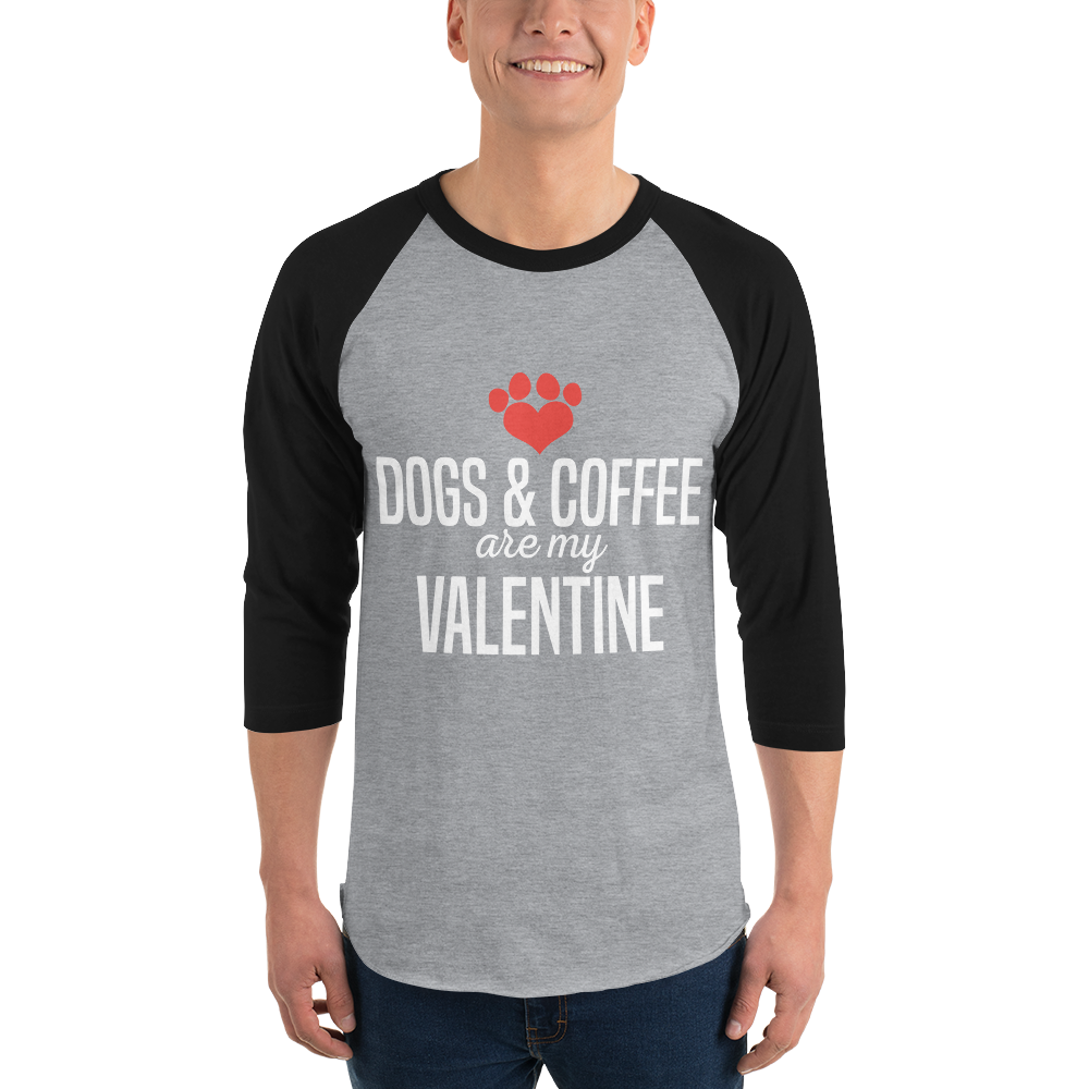 Dogs & Coffee are My Valentine 3/4 sleeve raglan shirt