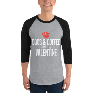 Dogs & Coffee are My Valentine 3/4 sleeve raglan shirt