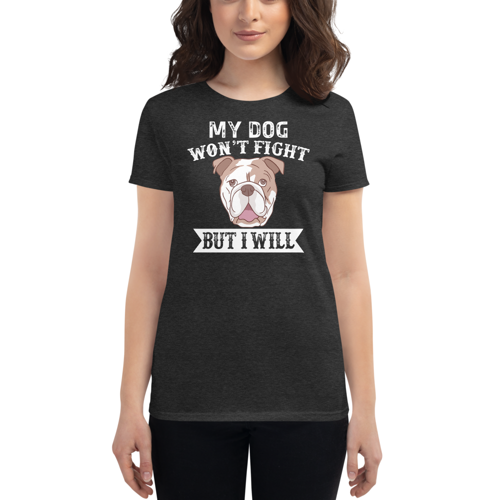 My DOg Won't Fight But I will t-shirt