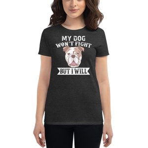 My DOg Won't Fight But I will t-shirt