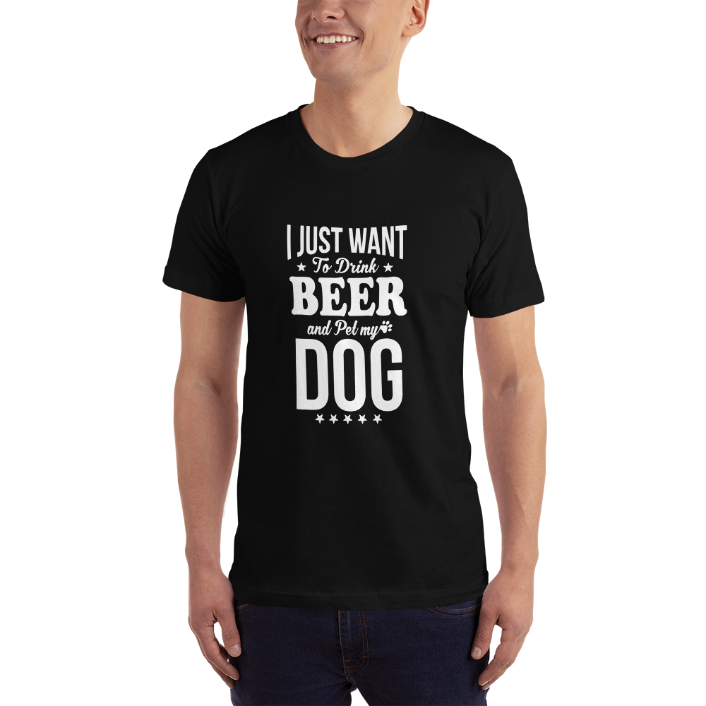 I Just Want to Drink Beer and Pet my Dog T-Shirt