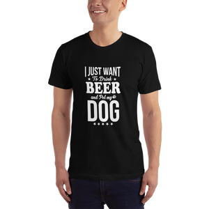 I Just Want to Drink Beer and Pet my Dog T-Shirt