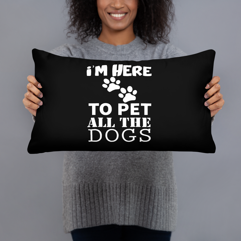 I'M Here To Pet All The Dogs Pillow