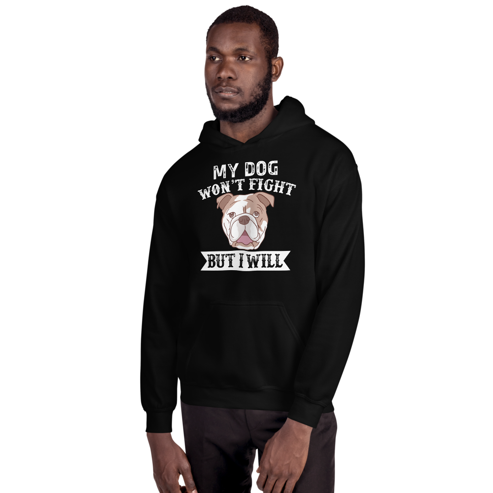 My Dog Won't Fight But i will Hoodie