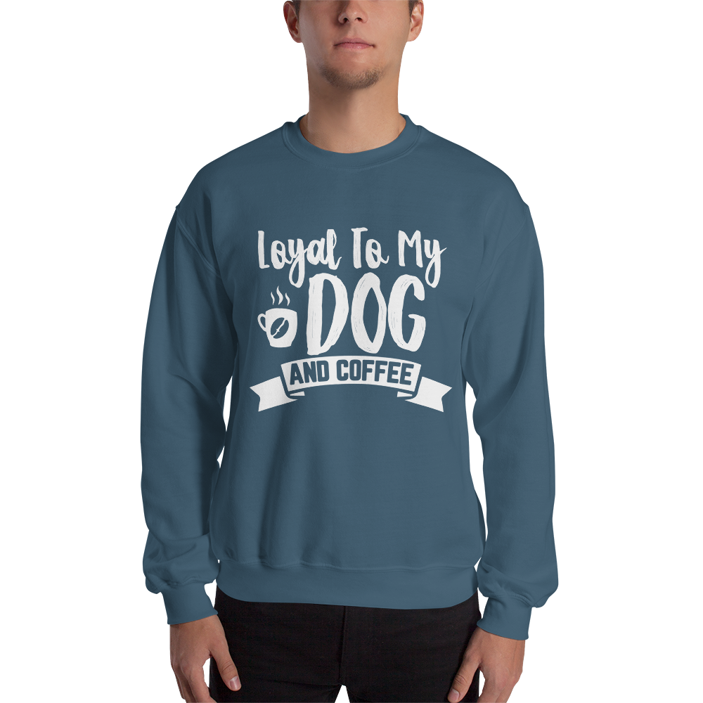 Loyal to My Dog and Coffee Unisex Sweatshirt