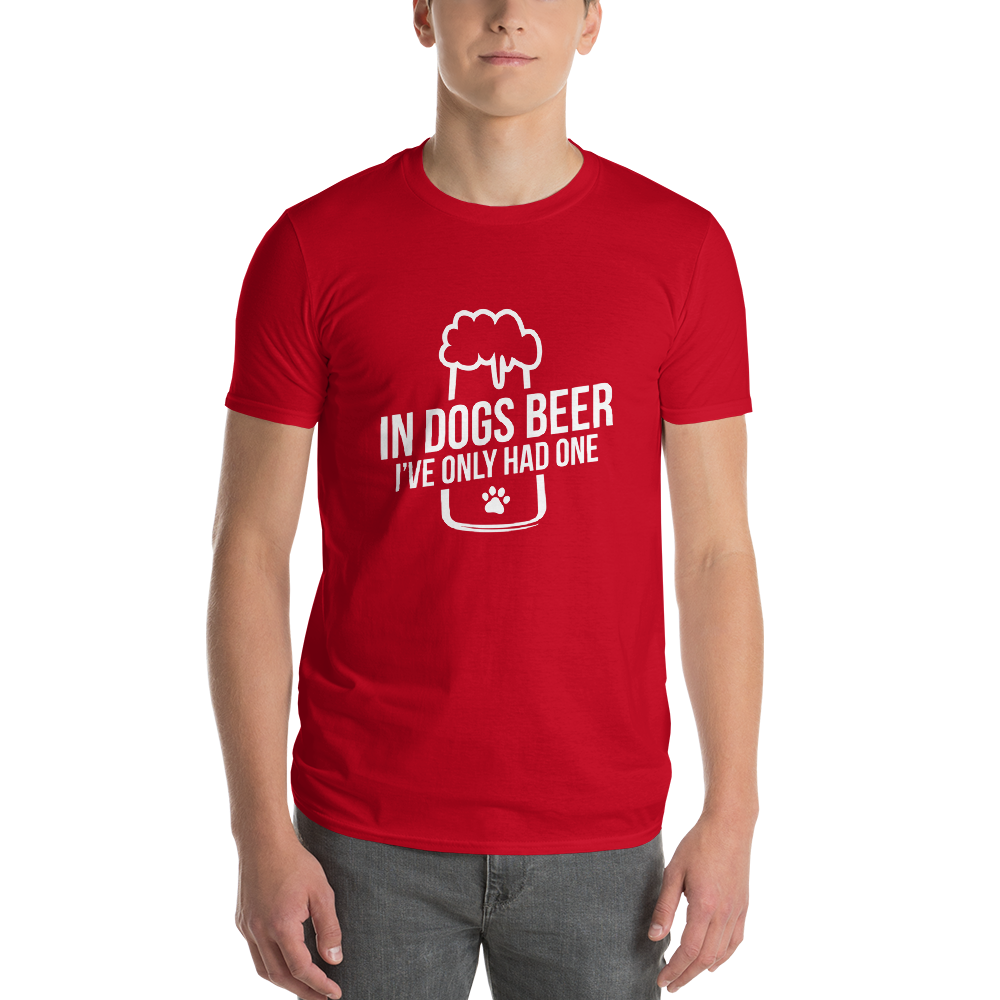 in dog beers I've only had one T-Shirt