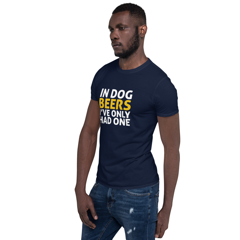 In Dog Beers I've only had one T-Shirt