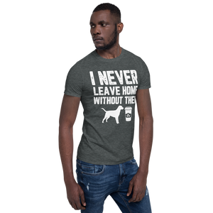 I never leave home without them Unisex T-Shirt