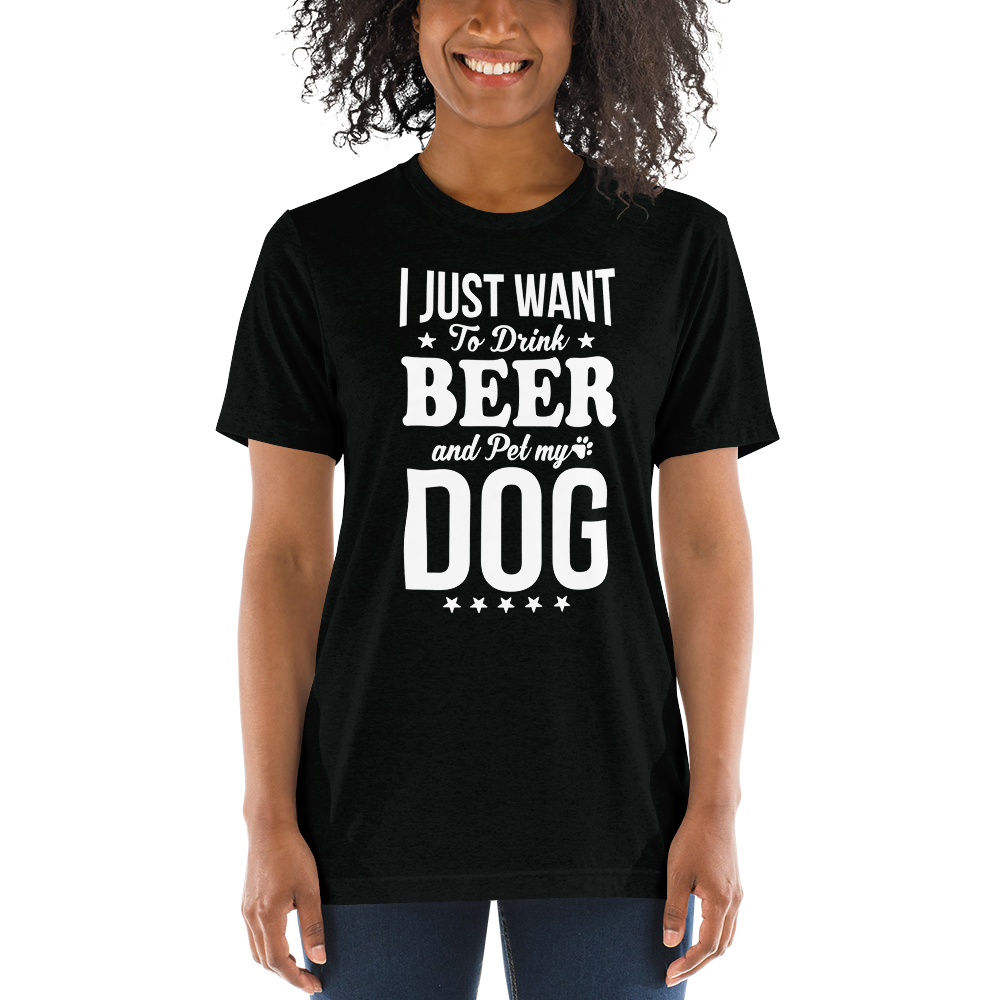 I Just Want To Drink Beer And Pet My Dog t-shirt