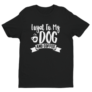 Layal To My Dog And Coffee T-shirt