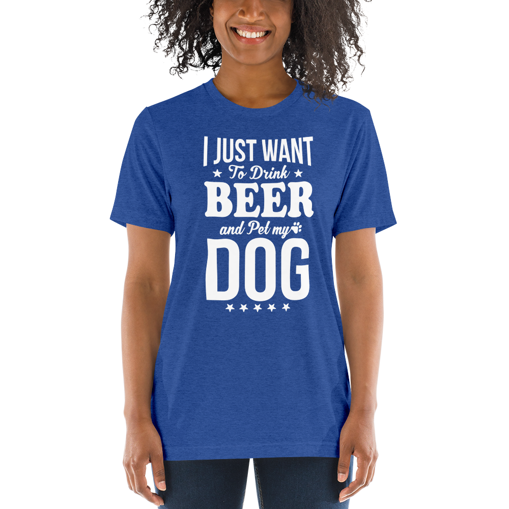 I Just Want To Drink Beer And Pet My Dog t-shirt