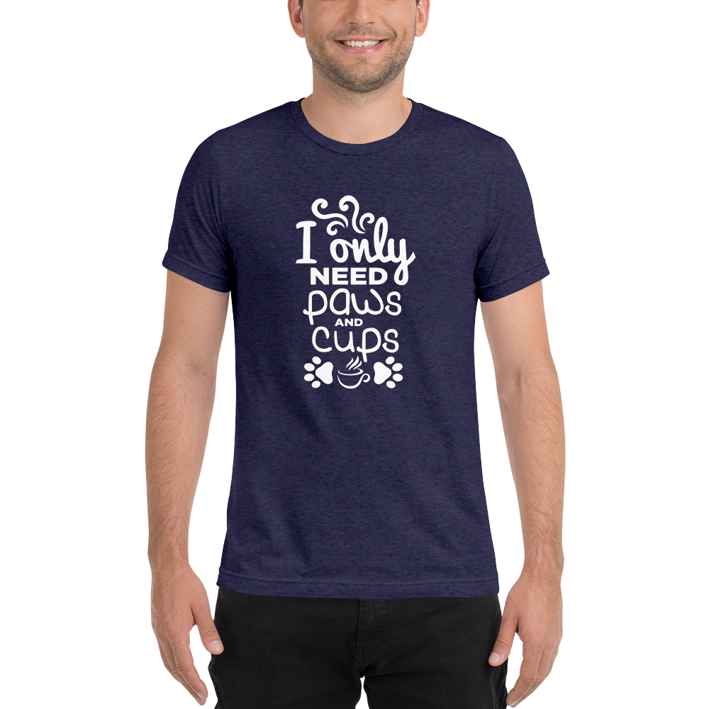 I Only Need Paws and Cups t-shirt