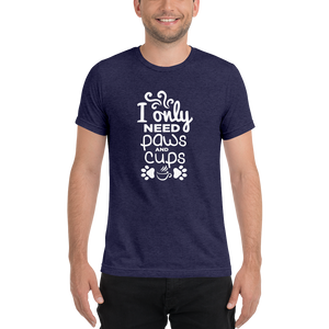 I Only Need Paws and Cups t-shirt