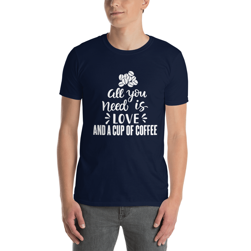 All you need is Love And a cup of coffee T-Shirt