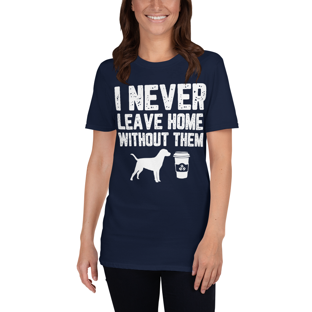 I Never leave Home Without Them T-Shirt