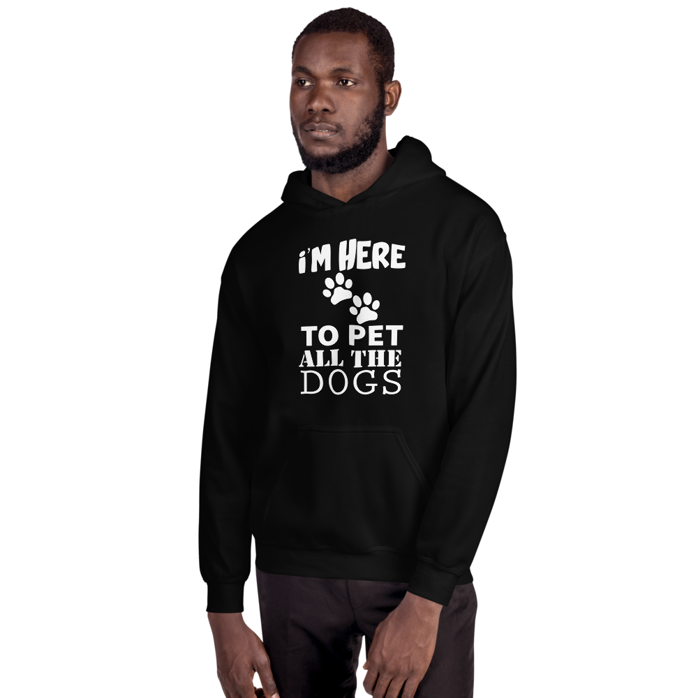 i'm Here to Pet al the dogs Hoodie