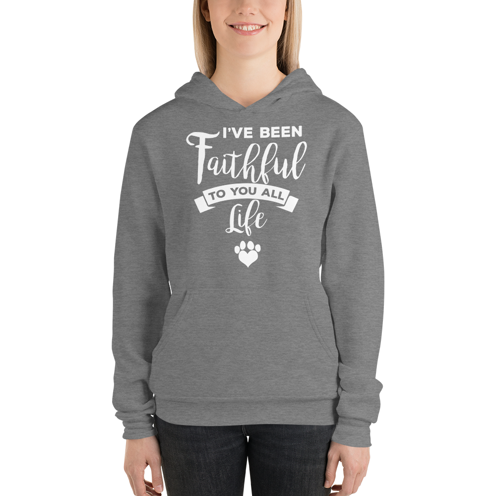 I've been Faithful to you all life hoodie