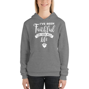 I've been Faithful to you all life hoodie
