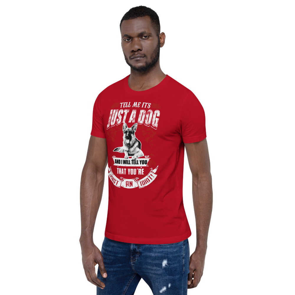 Tell Me ITS Just A Dog T-Shirt