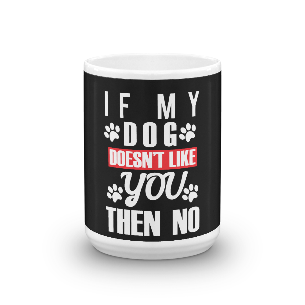 If My Dog Doesn't Like You Mug