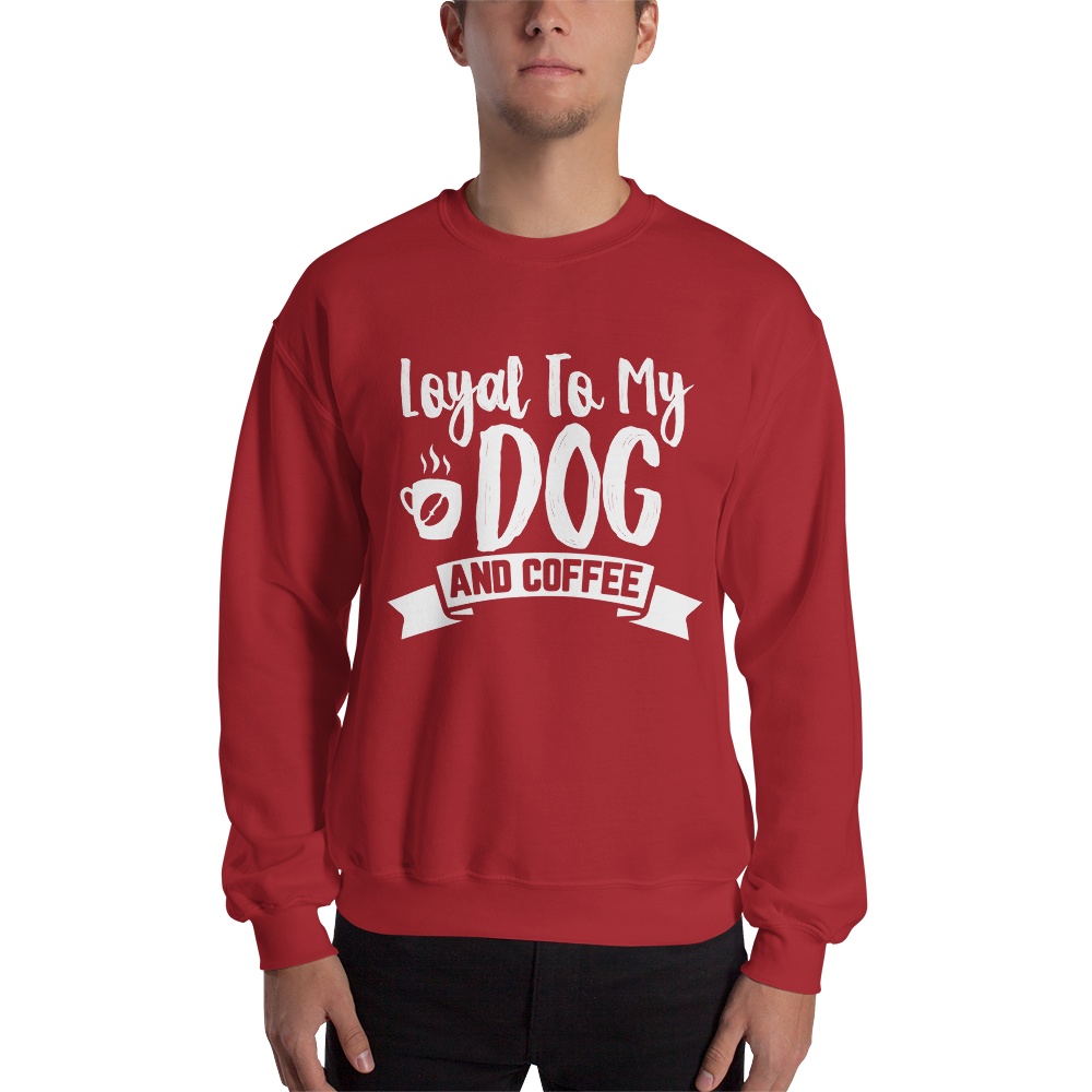 Loyal to My Dog and Coffee Unisex Sweatshirt