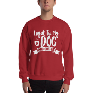 Loyal to My Dog and Coffee Unisex Sweatshirt