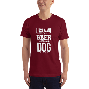 I Just Want to Drink Beer and Pet my Dog T-Shirt