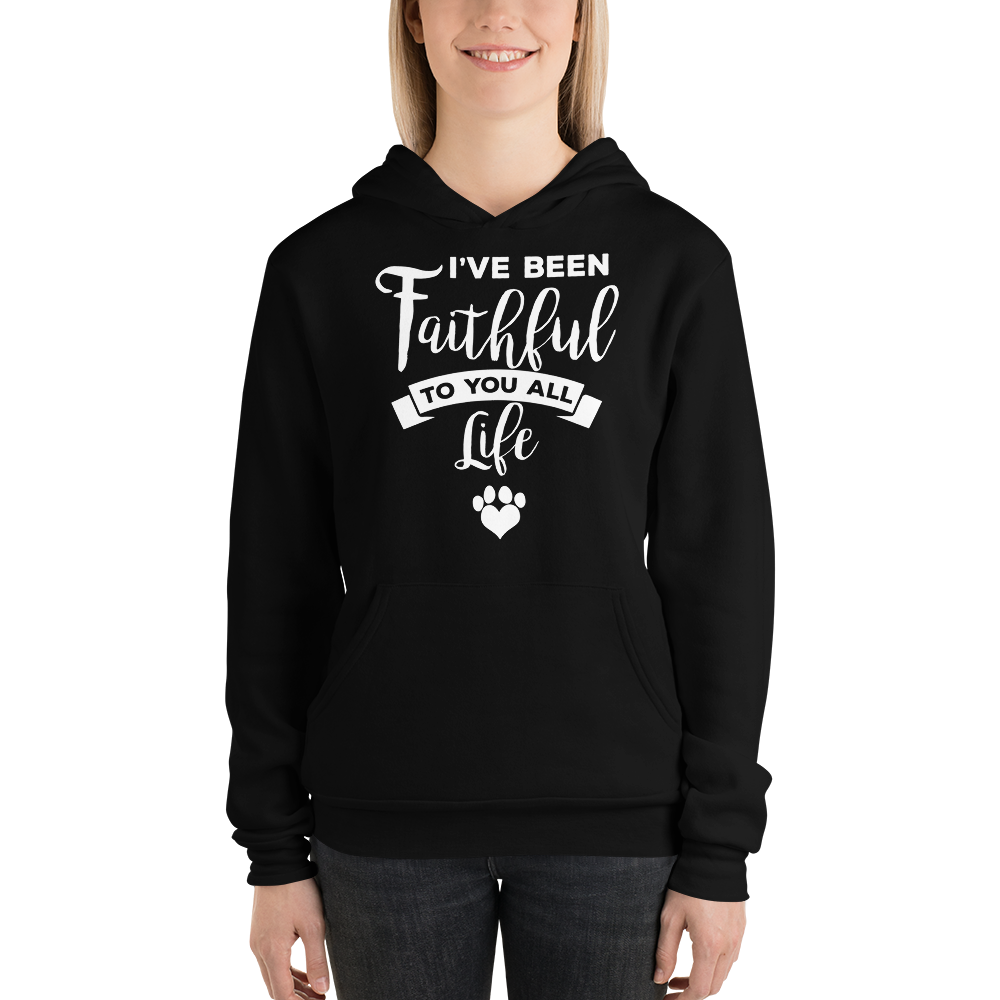I've been Faithful to you all life hoodie
