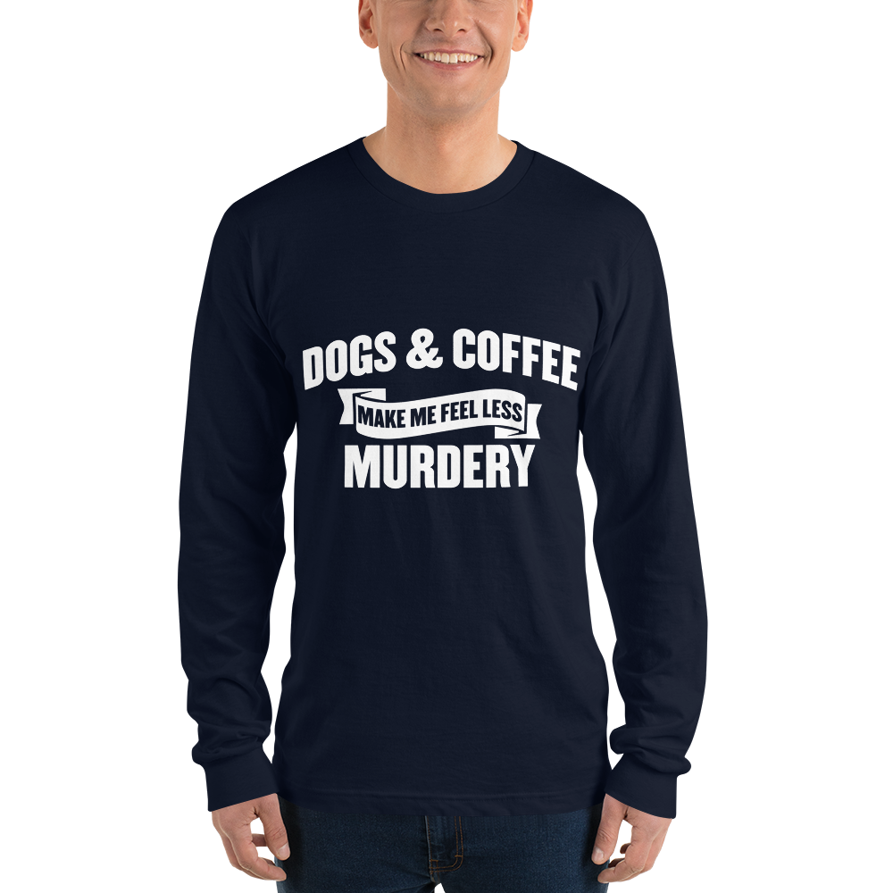Dogs & Coffee Make me Feel Less Murdery  t-shirt