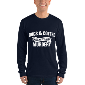 Dogs & Coffee Make me Feel Less Murdery  t-shirt