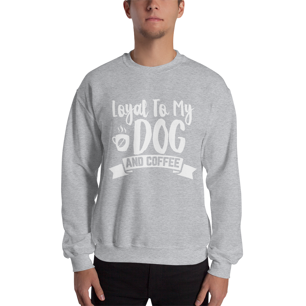 Loyal to My Dog and Coffee Unisex Sweatshirt