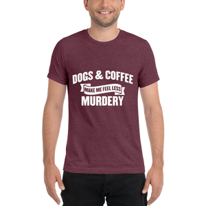 Dogs & Coffee Make me Feel Less Murdery t-shirt