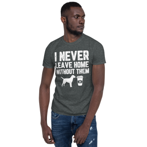 I Never Leave Home Without Them Unisex T-Shirt