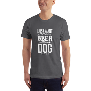 I Just Want to Drink Beer and Pet my Dog T-Shirt