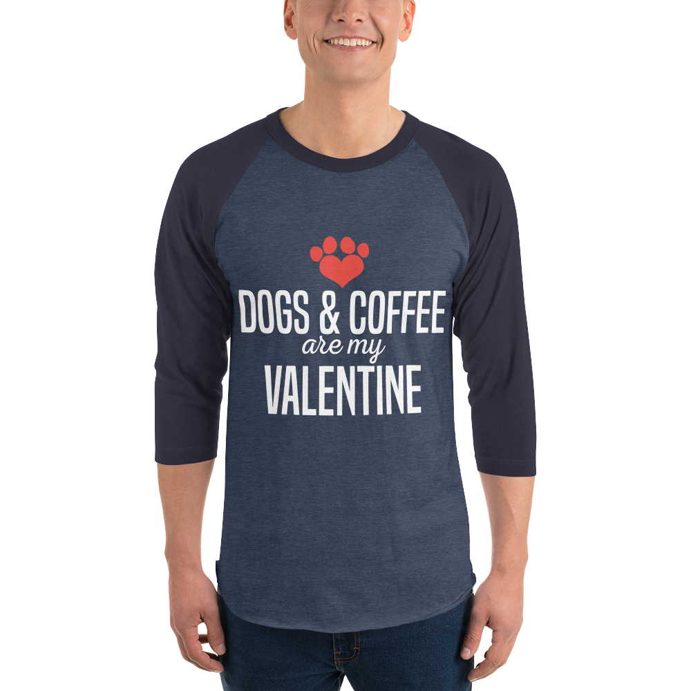Dogs & Coffee are My Valentine 3/4 sleeve raglan shirt