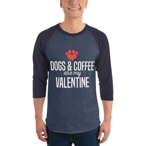 Dogs & Coffee are My Valentine 3/4 sleeve raglan shirt