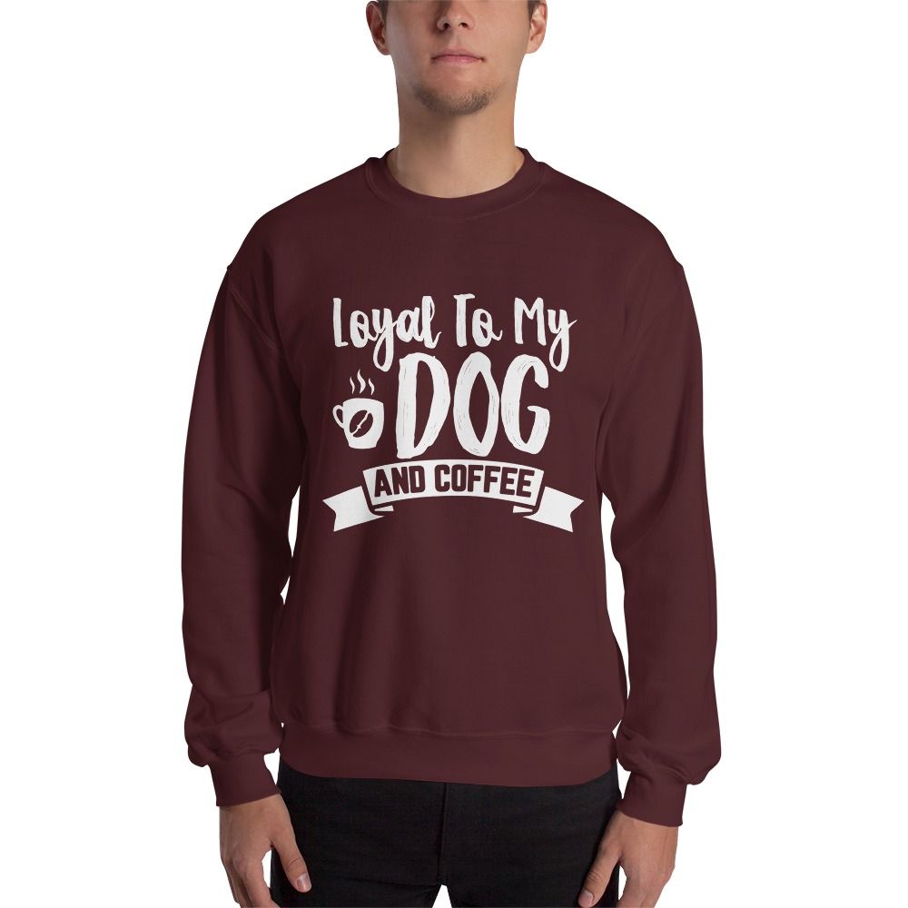Loyal to My Dog and Coffee Unisex Sweatshirt