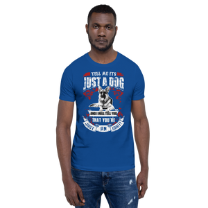 Tell Me ITS Just A Dog T-Shirt