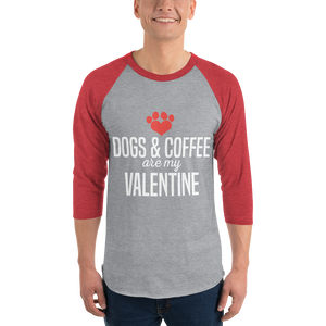 Dogs & Coffee are My Valentine 3/4 sleeve raglan shirt